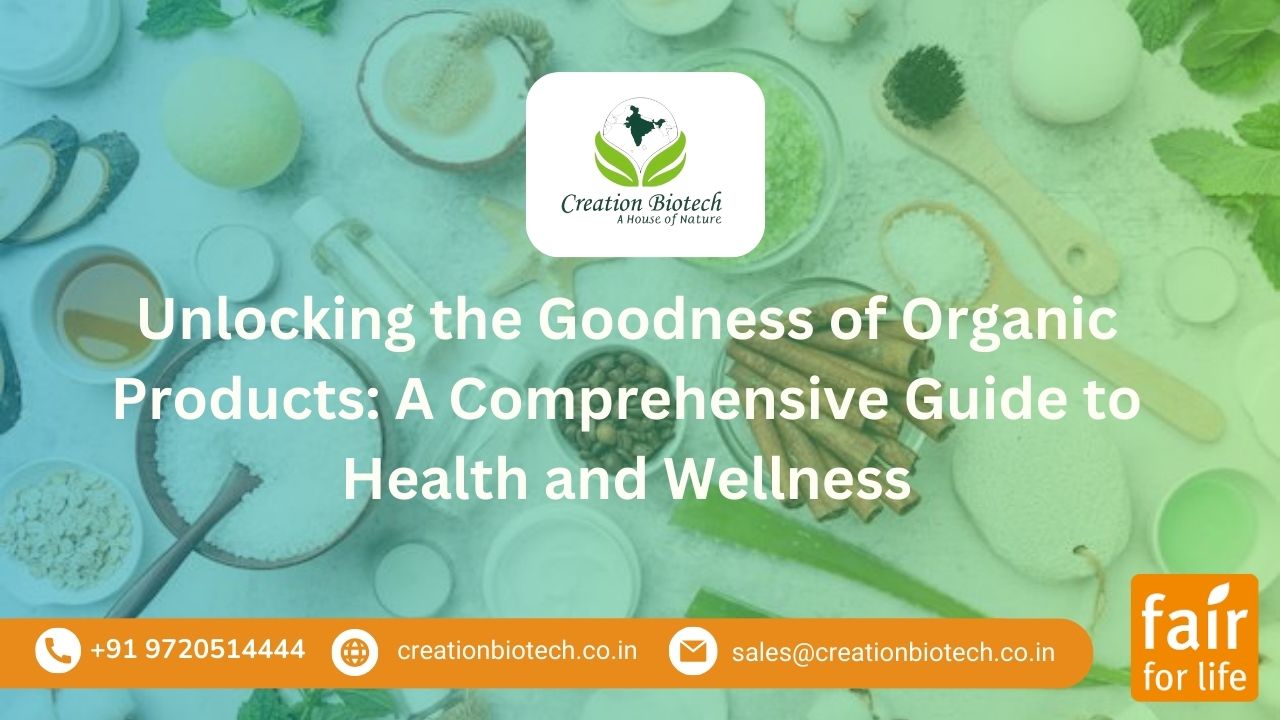 Unlocking the Goodness of Organic Products: A Comprehensive Guide to Health and Wellness